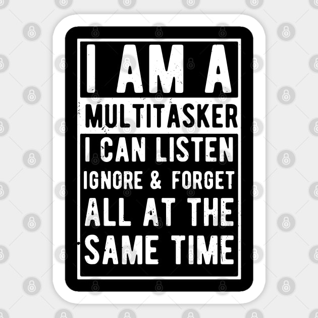 i am a multitasker i can listen ignore & forget all at the same time Sticker by Gaming champion